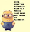 some annoying ass quite next to a minion your aunt will share on facebook