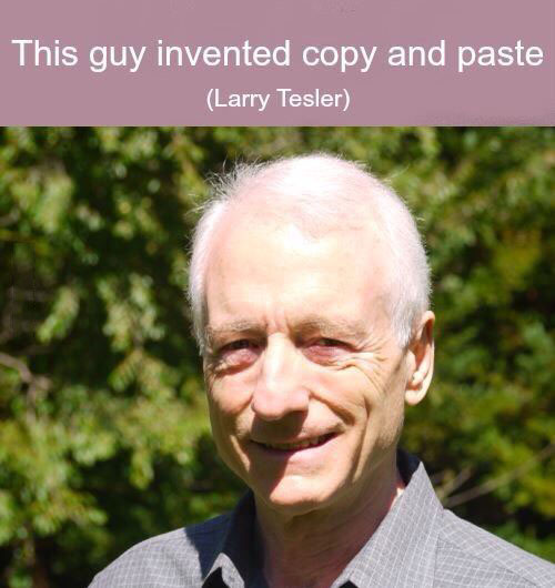 this guy invented copy and paste, larry tesler