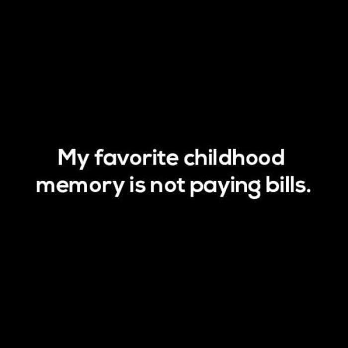 my favorite childhood memory is not paying bills