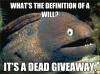 what's the definition of a will?, it's a dead giveaway, bad joke eel, meme