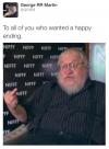 to all of you who wanted a happy ending, george rr martin giving you the middle finger