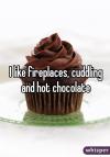i like fireplaces cuddling and hot chocolate, said no cupcake ever