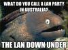 what do you call a lan party in australia, the lan down under, bad joke eel, meme