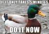 if it only takes 5 minutes do it now, actual advice mallard, meme