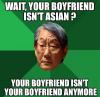 wait your boyfriend isn't asian?, your boyfriend isn't your boyfriend anymore, strict asian parent, meme