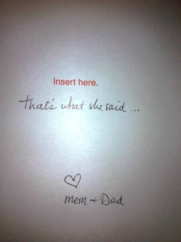 insert here, that's what she said, love mom and dad, embarrassing and awesome parents