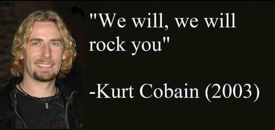 we will we will rock you, nirvana, nickleback, fail