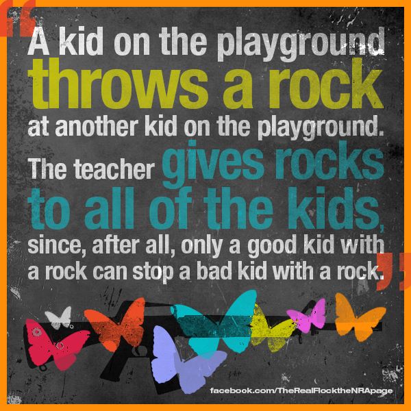 a kid on the playground throws a rock at another kid on the playground, the teacher gives rocks to all of the kids since after all only a good kid with a rock can stop a bad kid with a rock