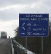 go ahead drink and drive, jail hospital morgue, road sign