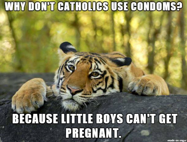 why don't catholics use condoms, because little boys can't get pregnant, meme