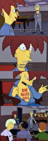 what about that tattoo on your chest, doesn't it say die bart die, no that's german for the bart the, no on who speaks german could be an evil man, the simpsons