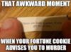 that awkward moment when your fortune cookie advises you to murder, three can keep a secret if you get rid of two, meme