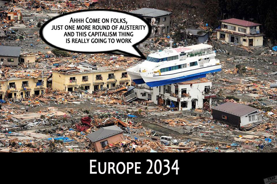 ahhh come on fols just one more round of austerity and this capitalism thing is really going to work, europe 2034