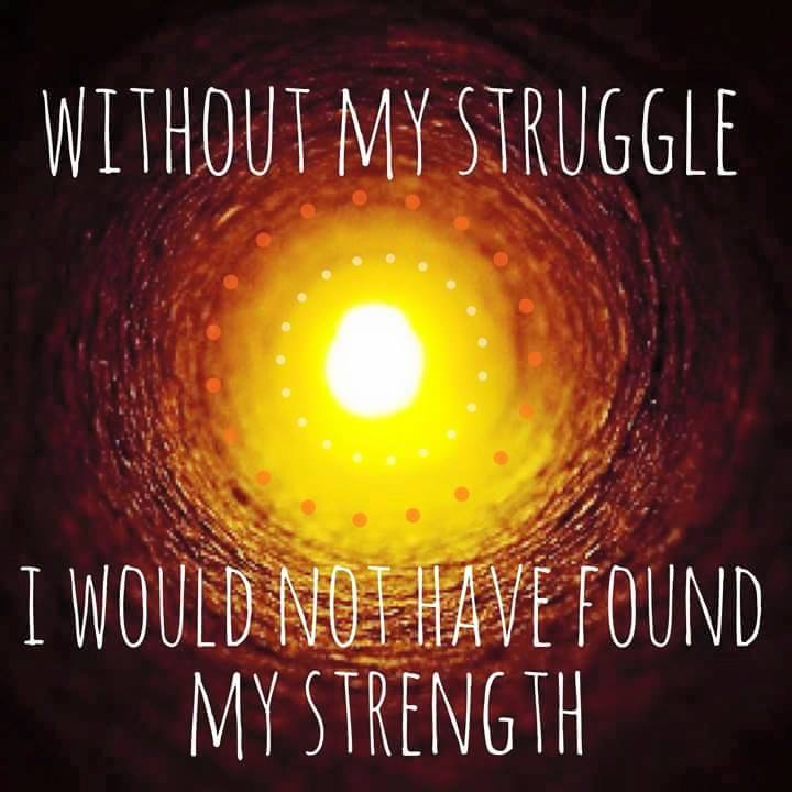 without my struggle i would not have found my strength