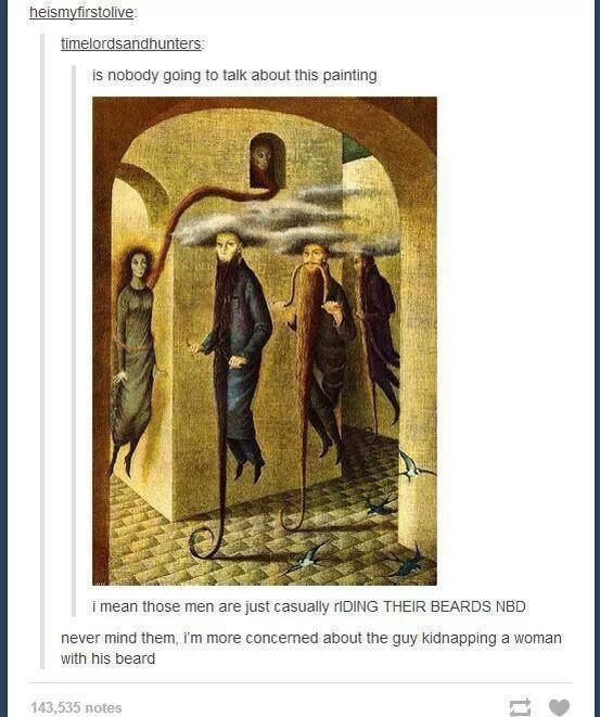 is nobody going to talk about this painting, i mean those men are just casually riding their beards, never mind them i'm more concerned about the guy kidnapping a woman with his beard, art history meme