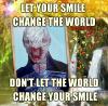 let your smile change the world, don't let the world change your smile, meme