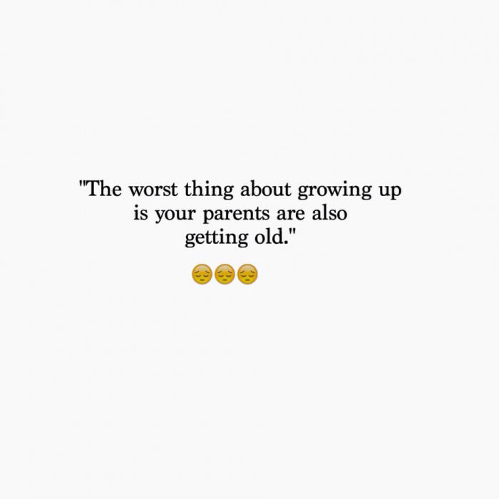 the worst thing about growing up is your parents are also getting old