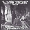 if you think christianity was never like radical islam, you haven't studied christian history, meme