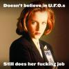 doesn't believe in ufo's, still does her fucking job, meme, scully from the x-files