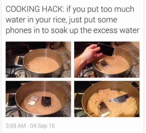 cooking hack, if you put too much water in your rice, just put some phones in to soak up the excess water