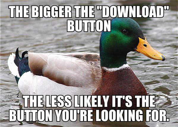the bigger the download button, the less likely it's the button you're looking for, actual advice mallard, meme