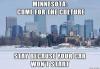minnesota come for the culture, stay because your car won't start, meme