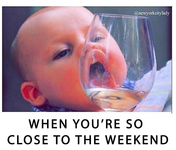 when you're so close to the weekend, baby licking wine glass