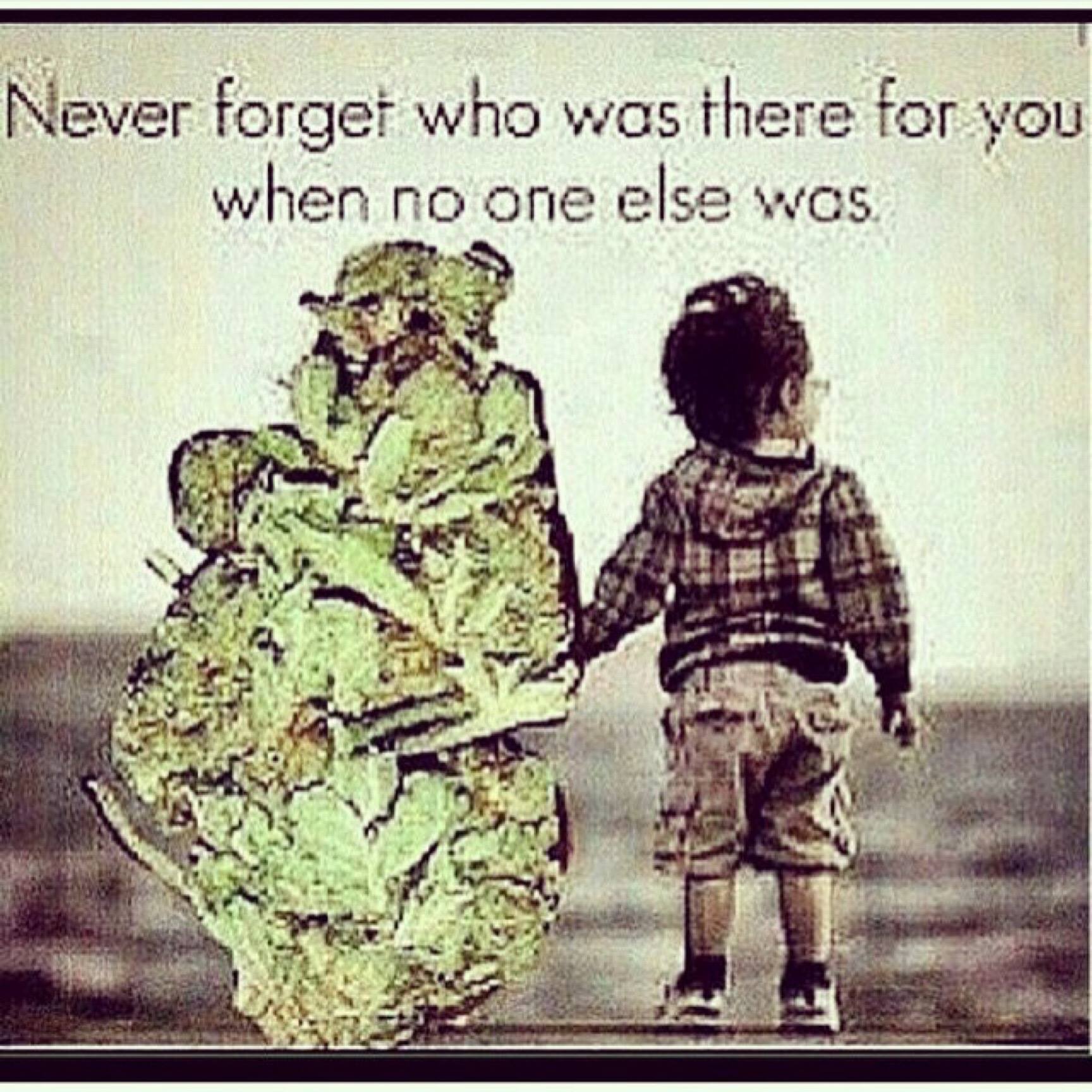 never forget who was there for you when no one else was