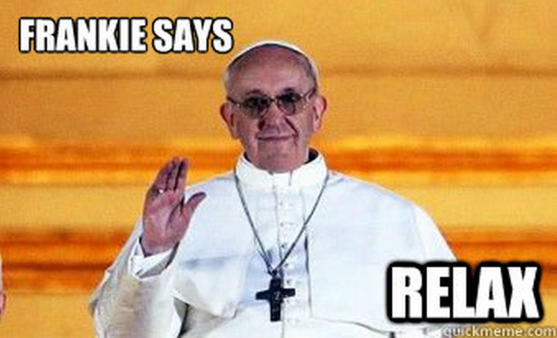 frankie says relax, pope francis, meme