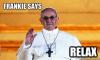 frankie says relax, pope francis, meme