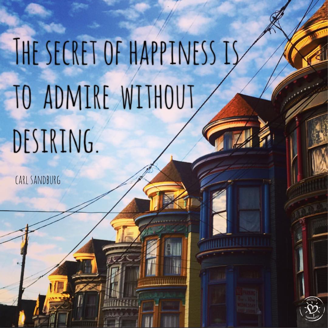 the secret of happiness is to admire without desiring