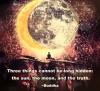 three things cannot be long hidden, the sun, the moon, the truth