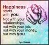 happiness starts with you, not with your relationships, not with you job, not with your money, but with you