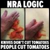 knives don't cut tomatoes, people cut tomatoes, nra logic