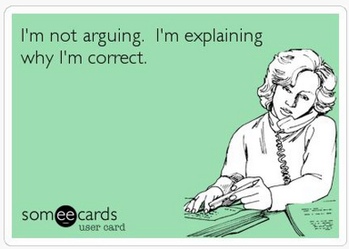 i'm not arguing, i'm explaining why i'm correct, ecard