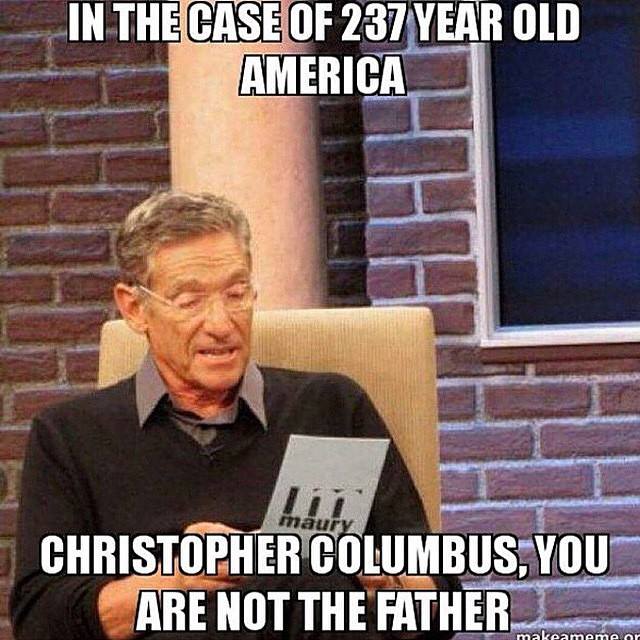in the case of 237 year old america, christopher columbus you are not the father, meme