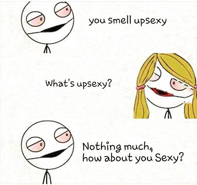 you smell upsexy, what's upsexy?, nothing much how about you sexy?