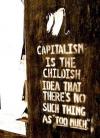 capitalism is the childish idea that there's no such thing as too much