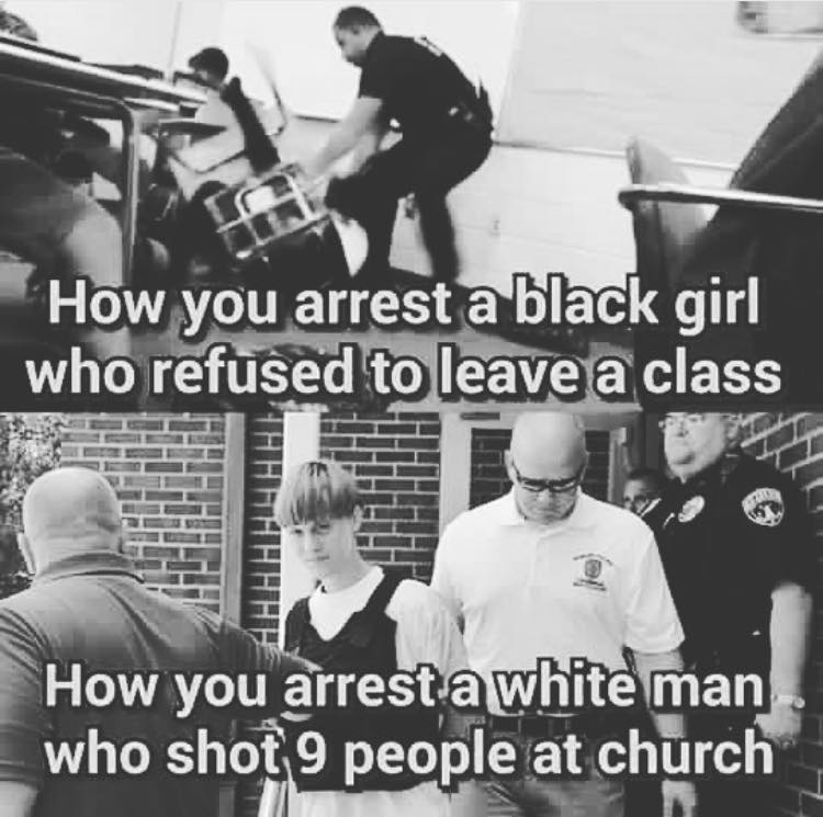 how you arrest a black girl who refused to leave a class, how you arrest a white kid who shot 9 people in a church