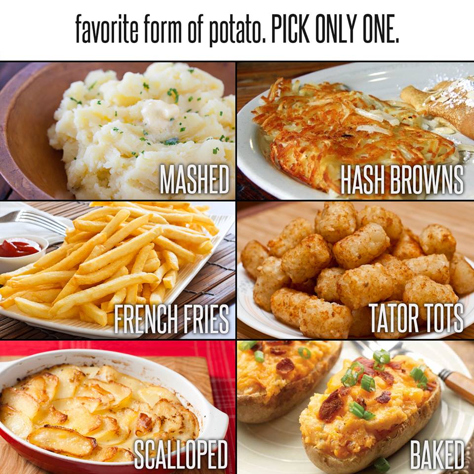 favorite form of potatoes, pick only one, mashed, has browns, french fries, tator tots, scalloped, baked