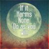 if it harms none, do as you will