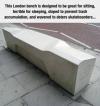 this london bench is designed to be great for sitting, terrible for sleeping, sloped to prevent trash accumulation and wavered to deter skateboarders