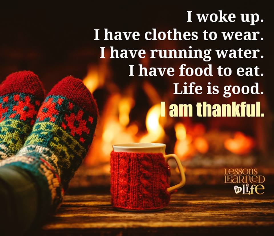 https://d.justpo.st/media/images/2015/11/25/i-woke-up-i-have-clothes-to-wear-i-have-food-to-eat-life-is-good-i-am-thankful-1448503131.jpg