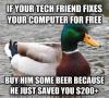 if your tech friend fixes your computer for free, buy him some beer because he just saved you $200+, actual advice mallard, meme