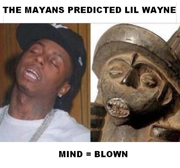 the mayans predicted lil wayne, mind = blown