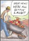great news, we're all getting laid, construction worker hauling bricks in a wheel barrow, comics