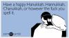 have a happy hanukkah, hanukkah, hanukkah, or however the fuck you spell it, ecard 