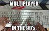 multiplayer in the 90's, meme
