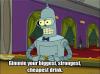 give me your biggest strongest cheapest drink, bender,futurama