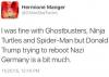 i was fine with ghostbusters, ninja turtles and spiderman but donald trump trying to reboot nazi germany is a bit much